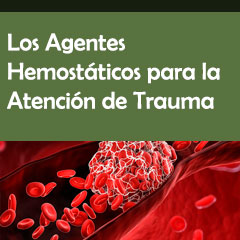Los Agentes Hemostáticos para la Atención Prehospitalaria de Trauma